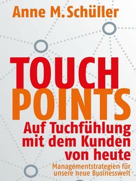 Touchpoints. Auf Tuchfühlung mit dem Kunden von heute - von Anne M. Schüller