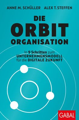 Die Orbit-Organisation - In 9 Schritten zum Unternehmensmodell für die digitale Zukunft