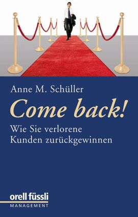 Come back! Wie Sie verlorene Kunden zurückgewinnen - von Bestsellerautorin Anne M. Schüller